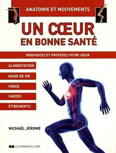 Couverture : Un coeur en bonne santé, Anatomie et mouvements: Renforcez et protégez votre coeur