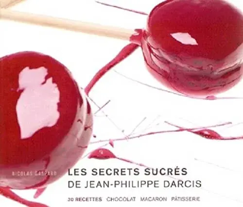 Couverture : Les secrets sucrés de Jean-Philippe Darcis: 30 recettes chocolat macaron pâtisserie