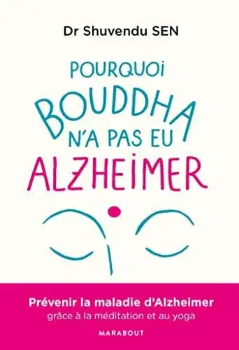 Couverture : Pourquoi Bouddha n'a jamais eu Alzeihmer: La méditation peut stopper l'évolution de la maladie