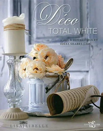 Couverture : Déco total white: Amour des détails et idées shabby-chic