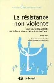 Couverture : La résistance non violente: Une nouvelle approche des enfants violents et autodestructeurs