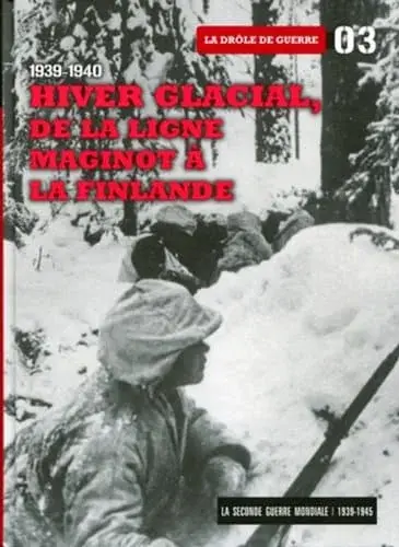 Couverture : 1939-1940 : Hiver Glacial, de la Ligne Maginot a la Finlandetome 3. la Drole de Guerre. avec DVD-ROM