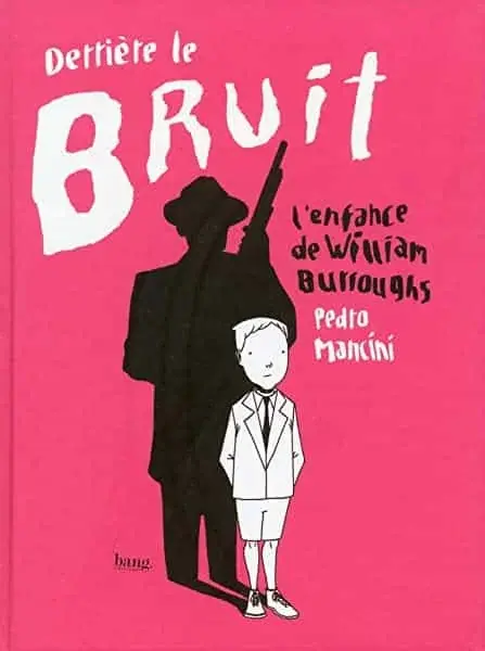 Couverture : Derrière le bruit, l'enfance de William Burroughs