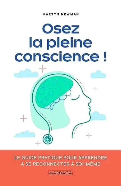 Couverture : Osez la pleine conscience !: Le guide pratique pour apprendre à se reconnecter à soi-même