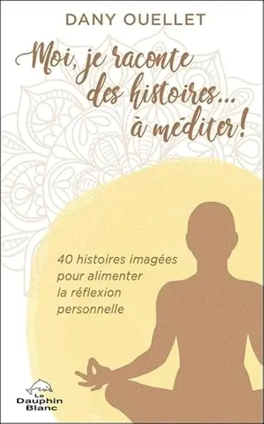 Couverture : Moi, je raconte des histoires… à méditer ! 40 histoires imagées pour alimenter la réflexion personnelle
