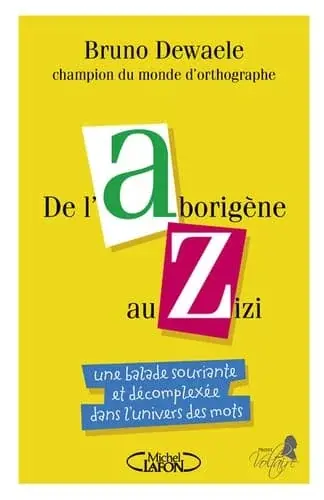 Couverture : De l’Aborigène au Zizi: Une balade souriante et décomplexée dans l’univers des mots