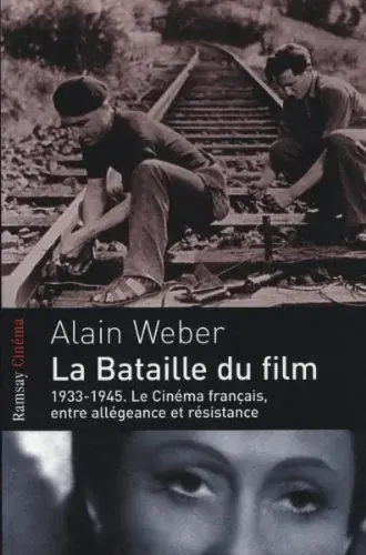 Couverture : La bataille du film : 1933-1945, le cinéma français entre allégeance et résistance