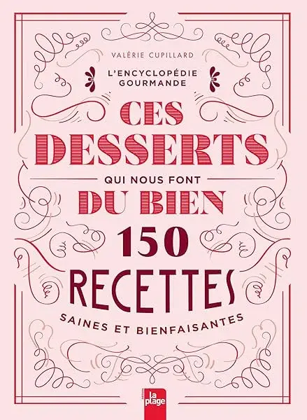 Couverture : Ces desserts qui nous font du bien: 150 recettes saines et bienfaisantes