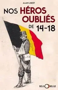 Couverture : NOS HEROS OUBLIES DE 14 18