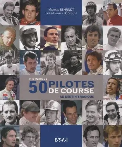 Couverture : Histoire de 50 pilotes de course au destin tragique: Ayrton Senna, Jim Clark, Jochen Rindt, Rolf Strommelen…