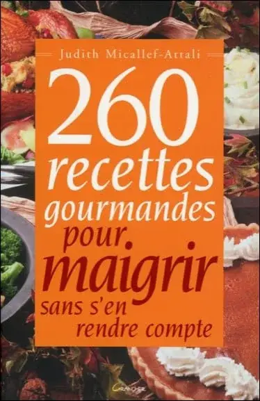 Couverture : 260 recettes gourmandes pour maigrir sans s'en rendre compte