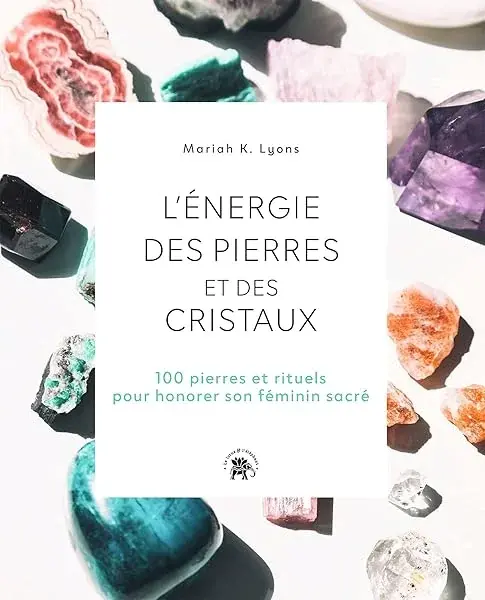 Couverture : L'énergie des pierres et des cristaux: 100 pierres et rituels pour honorer son féminin sacré