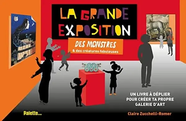 Couverture : La Grande Exposition des monstres & des créatures fabuleuses: Un livre à déplier pour créer ta propre galerie d'art