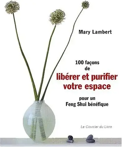 Couverture : 100 Façons de libérer et purifier votre espace pour un feng shui bénéfique