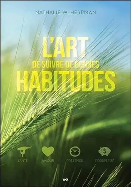 Couverture : L'art de suivre de bonnes habitudes: Santé: Amour: Présence: Prospérité