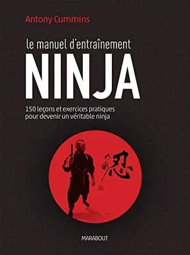 Couverture : Le manuel d'entraînement ninja: 150 leçons et exercices pratiques pour devenir un véritable ninja