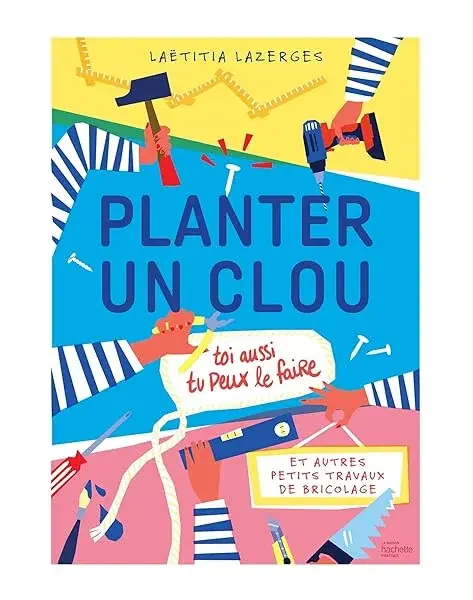 Couverture : Planter un clou et autres petits travaux de bricolage