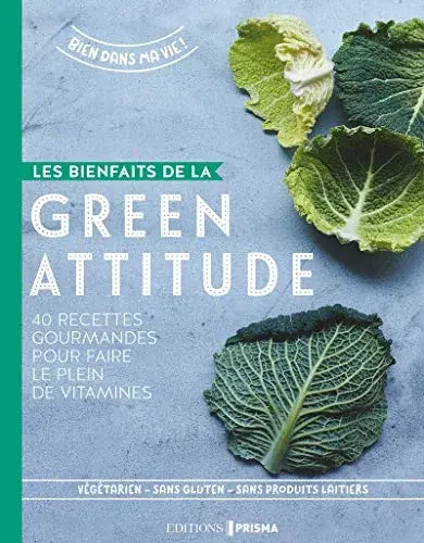 Couverture : Les bienfaits de la green attitude: 40 recettes gourmandes pour faire le plein de vitamines
