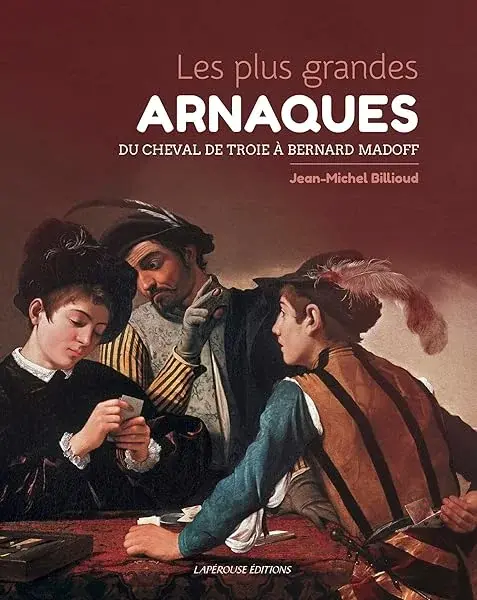 Couverture : Les plus grandes ARNAQUES: Du cheval de Troie à Bernard Madoff