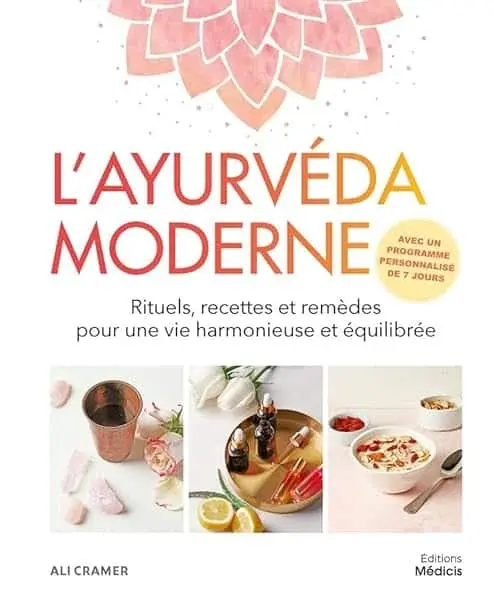 Couverture : L'ayurvéda moderne: Rituels, recettes et remèdes pour une vie harmonieuse et équilibrée
