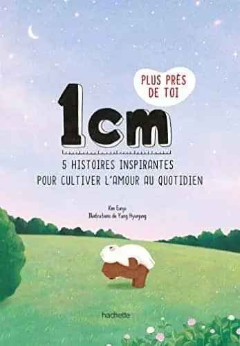 Couverture : 1 cm plus près de toi: 5 histoires inspirantes pour cultiver l'amour au quotidien