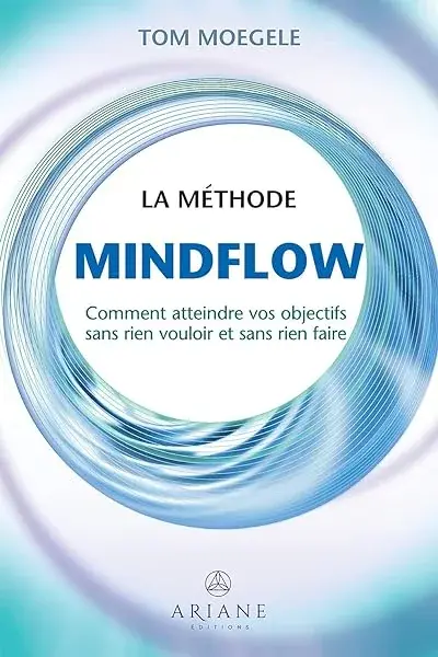 Couverture : La méthode Mindflow: Comment atteindre vos objectifs sans rien vouloir et sans rien faire