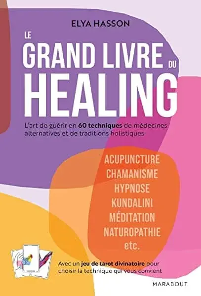 Couverture : Le grand livre du healing: L'art de guérir en 60 techniques de médecines alternatives et de traditions holistiques