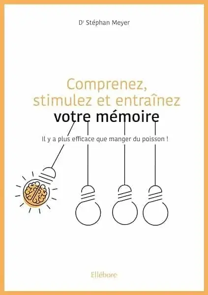 Couverture : Comprenez, stimulez et entraînez votre mémoire: Il y a plus efficace que manger du poisson !