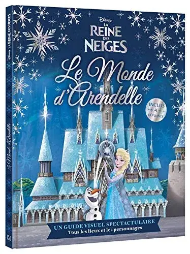 Couverture : LA REINE DES NEIGES: Le Monde d'Arendelle: Disney: Un guide visuel spectaculaire sur tous les lieux et les personnages