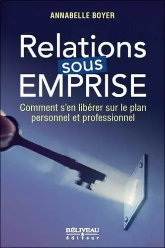 Couverture : Relations sous emprise: Comment s'en libérer sur le plan personnel et professionnel