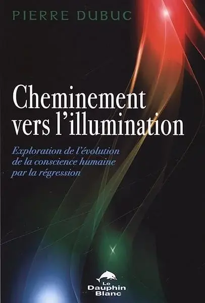 Couverture : Cheminement vers l'illumination : Exploration de l'évolution de la conscience humaine par la régression