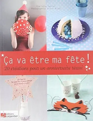 Couverture : Ca va être ma fête !: 10 créations pour un anniversaire réussi
