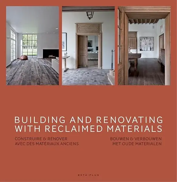 Couverture : Building and renovating with reclaimed materials: Construire & rénover avec des matériaux anciens. Bouwen & verbouwen met oude materialen. Ouvrage multilingue.