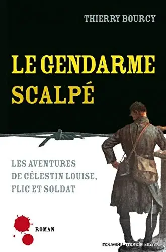 Couverture : Le gendarme scalpé: Les aventures de Célestin Louise, flic et soldat