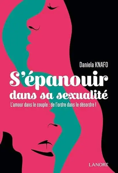 Couverture : S'épanouir dans sa sexualité : L'amour dans le couple : de l'ordre dans le désordre !