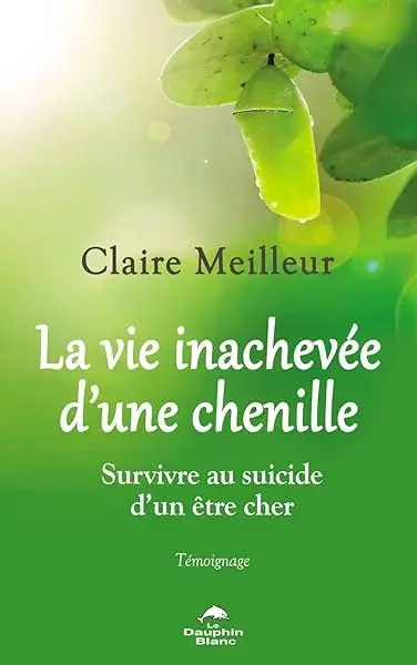 Couverture : La vie inachevée d'une chenille: Survivre au suicide d'un être cher: Témoignage