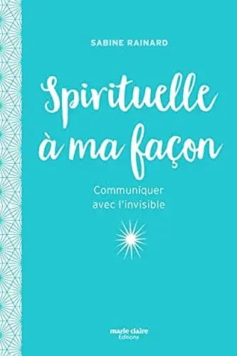 Couverture : Spirituelle à ma façon: Communiquer avec l'impossible