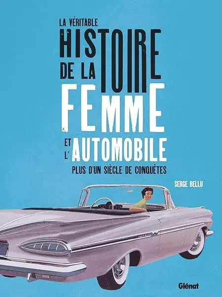 Couverture : La véritable histoire de la femme et l'automobile: Plus d'un siècle de conquêtes