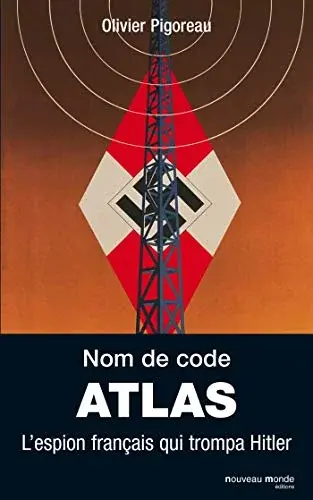 Couverture : Nom de code Atlas: L'espion français qui trompa Hitler