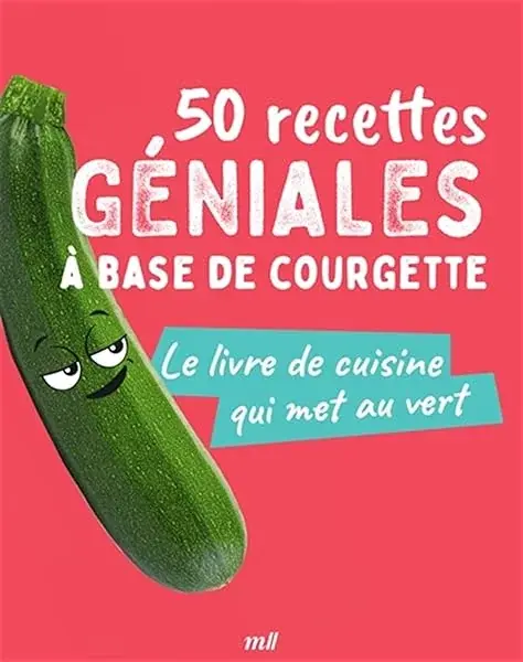 Couverture : 50 recettes géniales à base de courgette: Le livre de cuisine qui met au vert