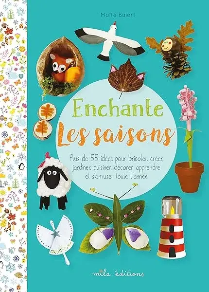 Couverture : Enchante les saisons: Plus de 55 activités pour bricoler, créer, jardiner, cuisiner, décorer, apprendre et s'amuser toute l'année
