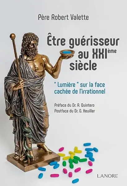 Couverture : Être guérisseur au XXIème siècle: Lumière sur la face cachée de l'irrationnel