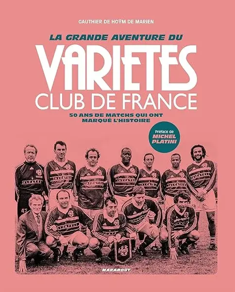 Couverture : La grande aventure du Variétés Club de France: 50 ans de matchs qui ont marqué l'histoire