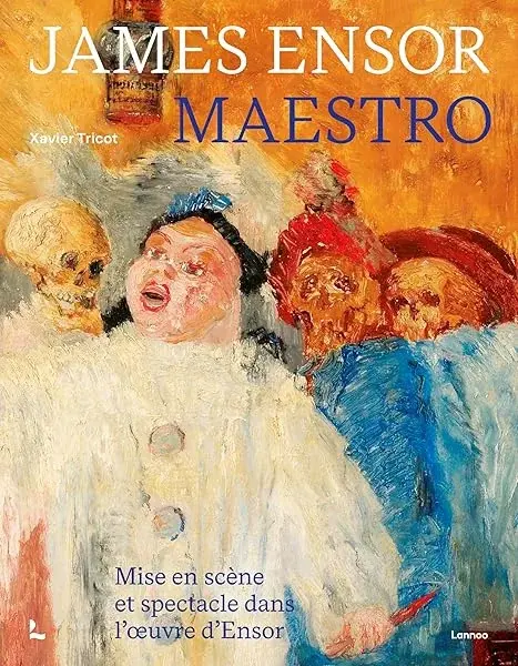 Couverture : James Ensor, Maestro: Mise en scène et spectacle dans l'œuvre d'Ensor