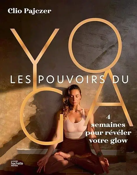 Couverture : Les pouvoirs du yoga: 4 semaines pour révéler votre glow
