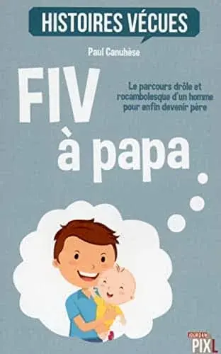 Couverture : FIV à papa: Le parcours drôle et rocambolesque d'un homme pour devenir père