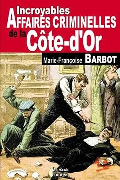 Couverture : Cote-d'or incroyables affaires criminelles