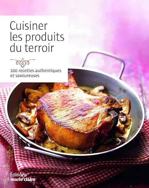 Couverture : Cuisiner les produits du terroir: 100 recettes authentiques et savoureuses