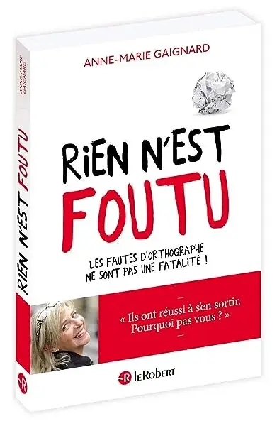 Couverture : Rien n'est foutu: Les fautes d'orthographe ne sont pas une fatalité !