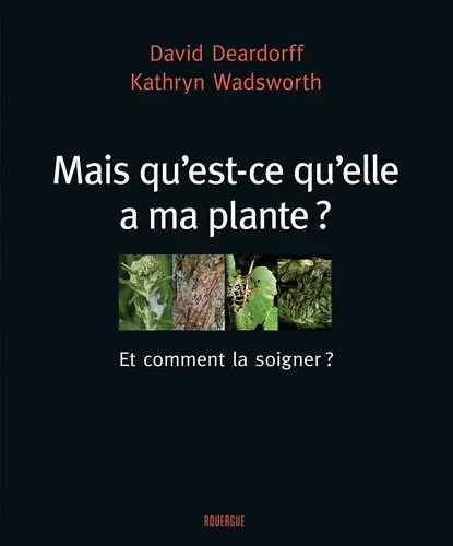 Couverture : Mais qu'est-ce qu'elle a ma plante ?: Et comment la soigner ?